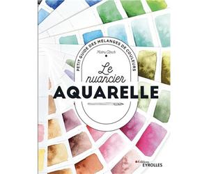Le nuancier aquarelle Petit guide des mélanges de couleurs - Moira Clinch - Eyrolles - broché - Essai