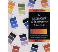Le nuancier de la peinture à l'huile: Guide visuel de la composition et des mélanges de couleurs