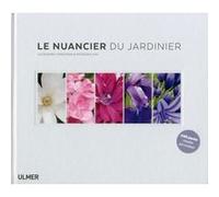 Le nuancier du jardinier Alexandra Torossian (Auteur), MORGAN ILIN (Auteur)