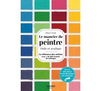 Le nuancier du peintre Huile et acrylique_La référence des artistes avec + de 450 recettes de mélanges - William F. Powell - Mango - broché - Guide