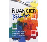 Le nuancier du peintre huile et acrylique: Plus de 450 recettes de mélanges pour réaliser les plus beaux effets