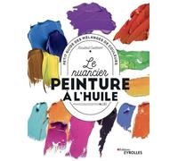 Le nuancier peinture à l'huile - Petit guide des mélanges de couleurs - Rosalind Cuthbert - Eyrolles - Livre