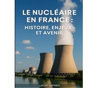 Le Nucléaire en FRANCE : Histoire, Enjeux et Avenir