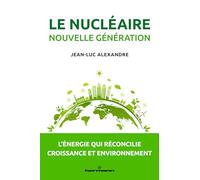 Le nucléaire nouvelle génération: L'énergie qui réconcilie croissance et environnement