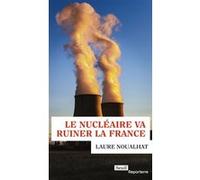Le nucléaire va ruiner la France Laure Noualhat (Auteur)
