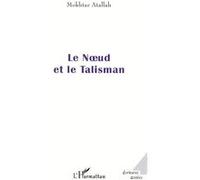 Le nud et le talisman Mokhtar Atallah (Auteur)