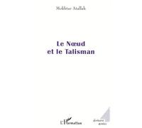 Le nŒud et le talisman - Mokhtar Atallah - L'harmattan - broché - Etude