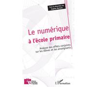 Le numérique à l'école primaire Analyse des effets conjoints sur les élèves et les enseignants - Sophie Morlaix - L'harmattan - broché - Scolaire / Universitaire