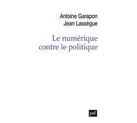 Le numérique contre le politique Crise de l'espace et reconfiguration des médiations sociales - Jean Lassègue - Puf - broché - Etude