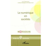 Le Numérique En Sociétés - Actes Du 9e Séminaire M@Rsouin