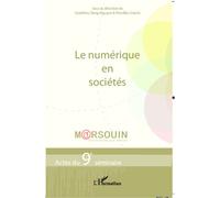 Le numérique en sociétés Actes du 9e séminaire Marsouin (mesure et analyse des usages numériques) - Godefroy Dang Nguyen - L'harmattan - broché - Livre