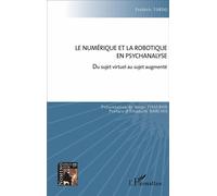 Le numérique et la robotique en psychanalyse Du sujet virtuel au sujet augmenté - Frédéric Tordo - L'harmattan - broché - Essai
