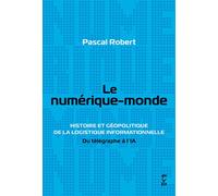 Le numérique-monde Histoire et géopolitique de la logistique informationnelle. Du télégraphe à l'IA - Pascal Robert - Fyp - broché - Essai