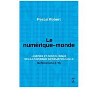 Le Numérique-Monde - L'histoire Cachée Des Infrastructures Numériques