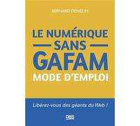 Le numérique sans GAFAM mode d'emploi Libérez-vous des géants du Web ! - Bernard Demelin - De Boeck Supérieur - broché - Manuel