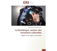 Le numérique, vecteur des mutations culturelles - KANTENG-D - Universitaires Europeennes - broché - Etude