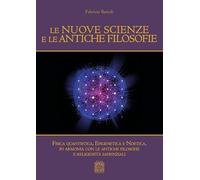 Le nuove scienze e le antiche filosofie. Fisica quantistica, epigenetica, noetica in accordo con le antiche filosofie e le religiosità sapienziali