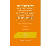 Le Nyâya-Sûtra De Gautama Akspâda Le Nyâya-Bhâsya D'aksapâda Palsilasvâmin - L'art De Conduire La Pensée En Inde Ancienne