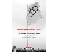 Le olimpiadi del 1944. Gare e guerra da Roma ai lager tedeschi