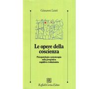 Le opere della coscienza. Psicopatologia e psicoterapia nella prospettiva cognitivo-evoluzionista
