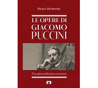 Le opere di Giacomo Puccini. Una personalissima escursione
