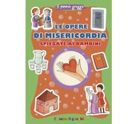 Le opere di misericordia spiegate ai bambini. Ediz. illustrata