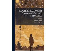 Le Opere Italiane Di Giordano Bruno, Volume 2...