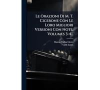 Le Orazioni Di M. T. Cicerone Con Le Loro Migliori Versioni Con Note, Volumes 3-4...