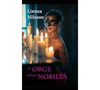 Le Orge della Nobiltà: Tutte le avventure erotiche dell'avocatessa Martini (3 libri). Bonus Oakley Grove - Erotico storico