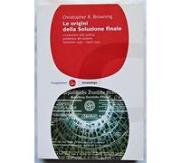 Le origini della soluzione finale. L'evoluzione della politica antiebraica del nazismo. Settembre 1939-marzo 1942