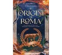 Le Origini Di Roma. La Leggenda Di Una Città Destinata A Dominare Il Mondo