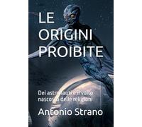 LE ORIGINI PROIBITE: Dei astronauti e il volto nascosto delle religioni