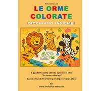 Le orme colorate- Giochiamo insieme: Schede, giochi e attività ispirate alla storia di Leo e le orme colorate