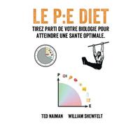 Le P:E Diet: Tirez parti de votre biologie pour atteindre une santé optimale.