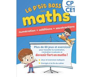 Le p’tit boss des maths - Numération, additions et soustractions CP CE1: Cahier d'exercices CP CE1 avec jeux pour réviser ou apprendre aux enfants ... et devenir un petit génie des mathématiques
