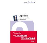 Le packing avec les enfants autistes et psychotiques Pierre Delion (Auteur)