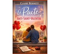 Le pacte anti-Saint-Valentin: Un roman feel good pour celles et ceux qui détestent la Saint-Valentin mais aiment l’amour !