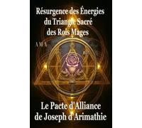Le Pacte d'Alliance de Joseph d'Arimathie, Résurgence des Energies du Triangle Sacré des Rois Mages: Guide des Energies Triangulaires Sacrées, Créer son Alliance Sacrée
