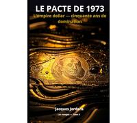 Le Pacte de 1973: Comment les États-Unis ont pris le contrôle du monde - et l'ont gardé.