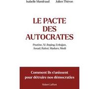Le Pacte des autocrates - Comment ils s'unissent pour détruire nos démocraties Isabelle Mandraud (Auteur), Julien Theron (Auteur)