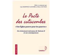 Le Pacte Des Catacombes - Une Eglise Pauvre Pour Les Pauvres" - Un Événement Méconnu De Vatican Ii Et Ses Conséquences