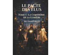 LE PACTE DES ÉLUS: Tome 1 : La Confrérie de la Lumière