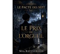 Le Pacte des Sept - Tome I : Le Prix de l’orgueil: Un pacte secret. Une disparition. Sept coupables.