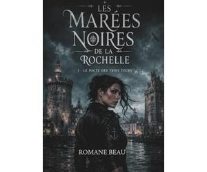 Le Pacte des Trois Tours: Tome 1 - Les Marées Noires de La Rochelle