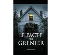 Le Pacte Du Grenier: Sous les tuiles, la vérité attendait. Et elle est monstrueuse. Thriller Psychologique Domestique. Roman à Suspense nouveauté