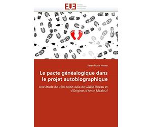 Le pacte généalogique dans le projet autobiographique: Une étude de L'Exil selon Julia de Gisèle Pineau et d'Origines d'Amin Maalouf