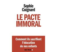 Le Pacte immoral Comment ils sacrifient l'éducation de nos enfants - Sophie Coignard - Albin Michel - broché - Essai