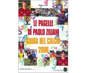 Le pagelle di Paolo Ziliani. Guida del calcio 2006