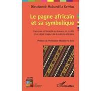 Le pagne africain et sa symbolique Femmes et féminité au travers de motifs d'un objet majeur de la culture africaine - Dieudonné Mukundila Kembo - L'harmattan - broché - Etude
