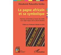 Le pagne africain et sa symbolique Femmes et féminité au travers de motifs d'un objet majeur de la culture africaine - Dieudonné Mukundila Kembo - L'harmattan - broché - Etude